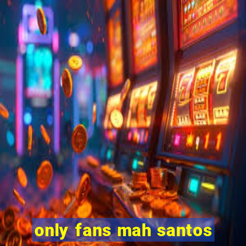 only fans mah santos